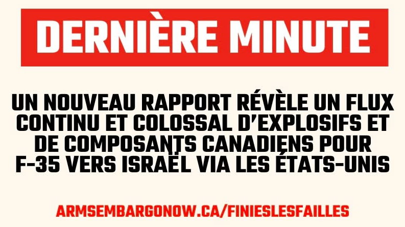 Bannière: Dernière minute: un nouveau rapport révèle un flux colossal d'explosifs et de componsantes canadiennes pour F-35 en direction d'Israël, via les États-Unis.